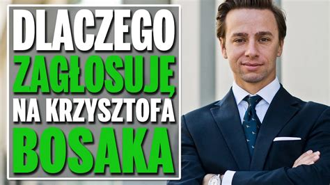 Dlaczego Mimo Wszystko Zagłosuję Na Krzysztofa Bosaka Youtube