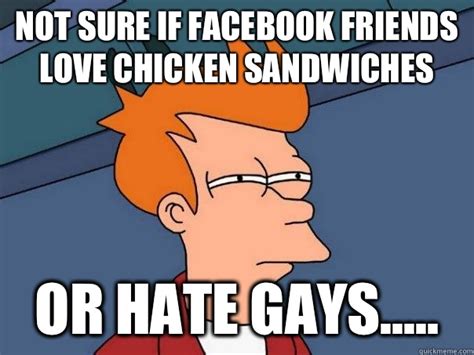 not sure if facebook friends love chicken sandwiches or hate gays futurama fry quickmeme