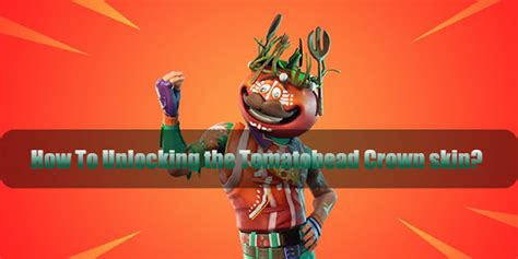 How To Unlocking The Tomatohead Crown Skin In Fortnite