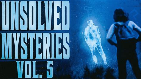 5 True Scary Unsolved Mysteries That Remain Unexplained Vol 5 Youtube