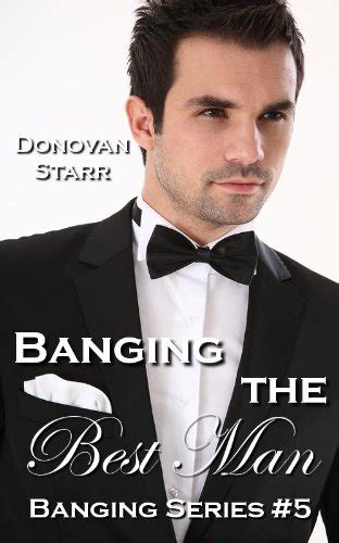 Banging The Best Man The Banging Series Book By Donovan Starr