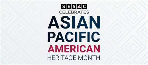 Sesac Celebrating Asian Pacific American Heritage Month