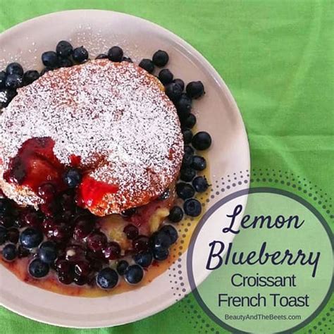 Lemon Blueberry French Toast Beauty And The Beets