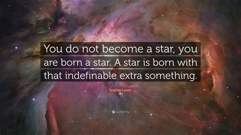 Sophia Loren Quote “you Do Not Become A Star You Are Born A Star A