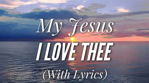 My Jesus I Love Thee With Lyrics The Most Beautiful Hymn Youve Ever