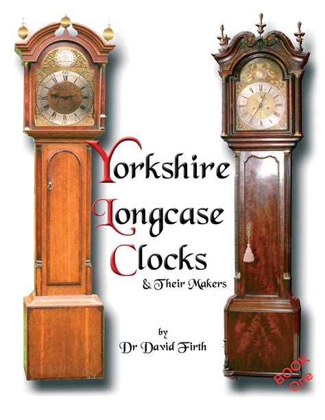 An Exhibition Of Yorkshire Grandfather Clocks Yorkshire Longcase