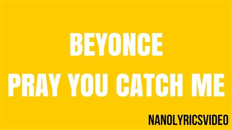 Beyonce Pray You Catch Me Lyrics Youtube