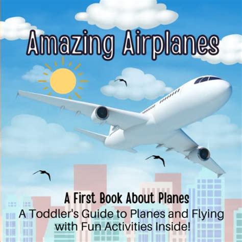 Amazing Airplanes A First Book About Planes A Toddlers Guide To