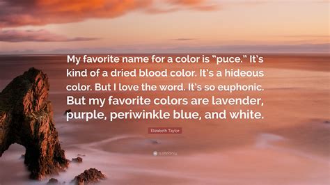Elizabeth Taylor Quote My Favorite Name For A Color Is Puce Its