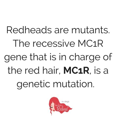 Red Hair Why The Mc1r Gene Really Is A Genetic Mutation Red Hair Facts Red Hair Quotes Red Hair