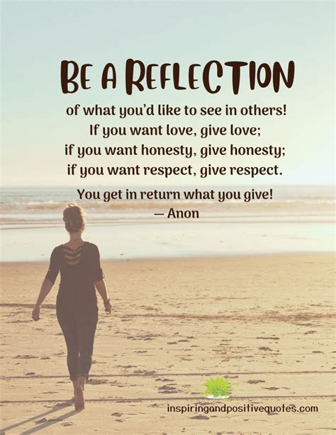 Be A Reflection Of What Youd Like To See In Others Inspiring And