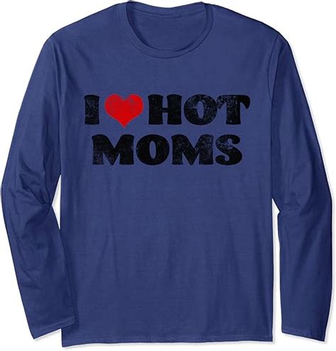 I Love Hot Moms Tshirt I Heart Hot Moms Shirt Long Sleeve T Shirt
