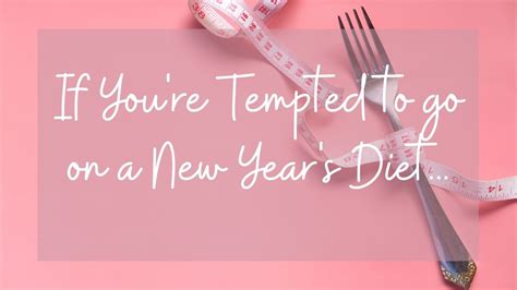 If Youre Tempted To Go On A New Years Diet Nourished Soul