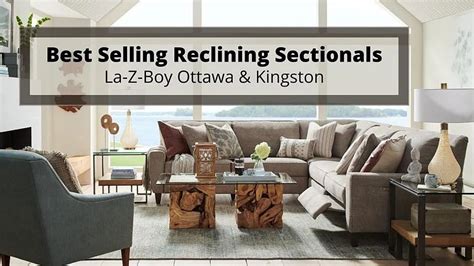 5 Best Selling Reclining Sectionals At La Z Boy Ottawa And Kingston