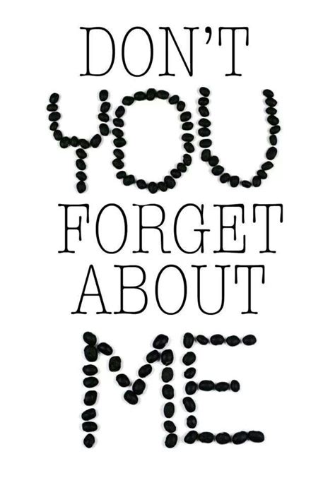 Dont You Forget About Me♥ Mottos To Live By Unspoken Words Dont