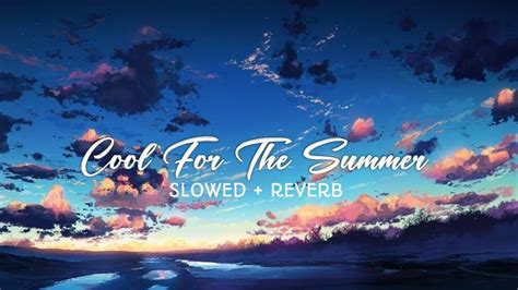Cool For The Summer Slowed Reverb Lyrics Youtube