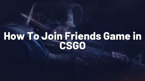 How To Join Friends Game In Csgo Pro Config
