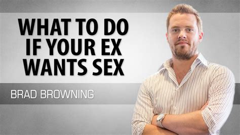 what to do if your ex wants sex if you want your ex back youtube