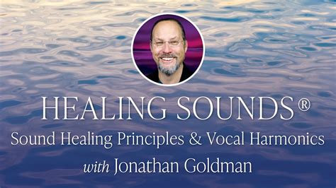 Healing Sounds Sound Healing Principles And Vocal Harmonics Jonathan