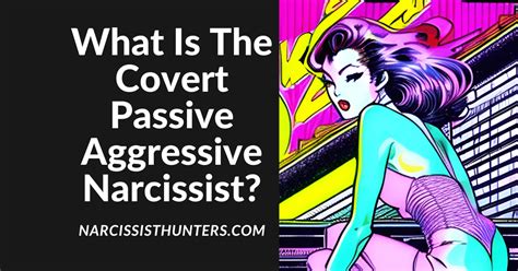 What Is The Covert Passive Aggressive Narcissist Narcissist Hunter