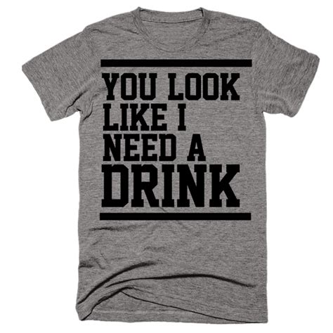 you look like i need a drink funny drinking shirts bartender shirts t shirts with sayings