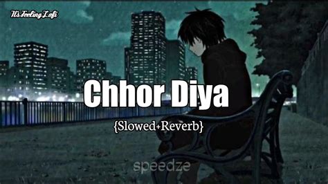 Chhod Diya Slowedreverb Its Feeling Lofi 2k23 Sad Song