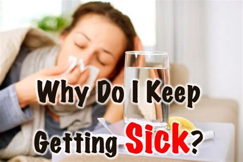 Why Do I Keep Getting Sick Healthy Focus