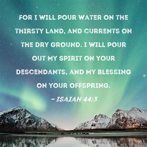 Isaiah 443 For I Will Pour Water On The Thirsty Land And Currents On