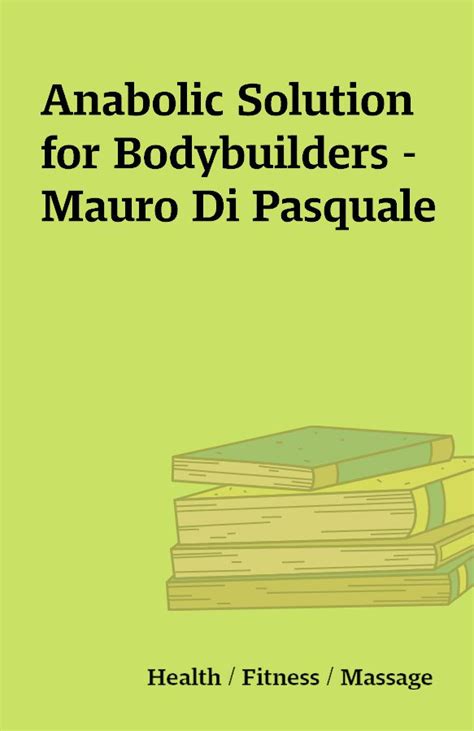 Anabolic Solution For Bodybuilders Mauro Di Pasquale Shareknowledge