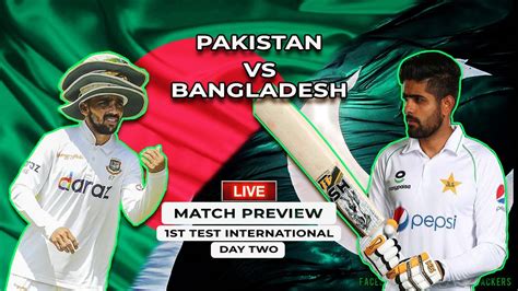 Live Pakistan Vs Bangladesh First Test Day 2 Match Preview