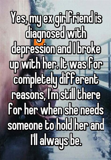 Yes My Ex Girlfriend Is Diagnosed With Depression And I Broke Up With Her It Was For