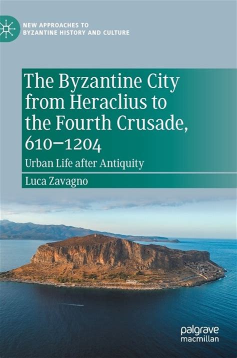 알라딘 The Byzantine City From Heraclius To The Fourth Crusade 610 1204