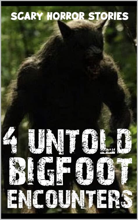 4 Untold Scary Bigfoot Encounter Horror Stories True Sasquatch
