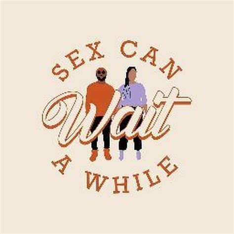 sex can wait a while youtube