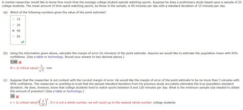 Divide the standard deviation by the square root of the sample size (n). statistics - Why is 90 the point estimate and how to find ...