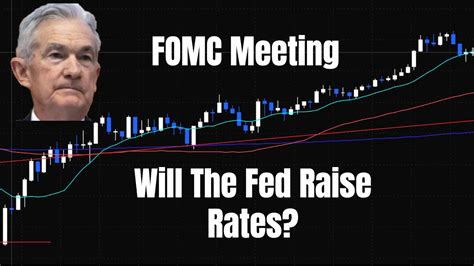 Fomc Meeting Will The Fed Raise Rates Youtube