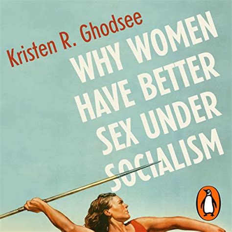 Why Women Have Better Sex Under Socialism By Kristen Ghodsee Audiobook