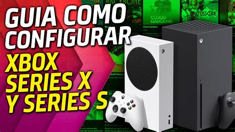 Como Configurar Tu Xbox Series X Y Xbox Series S Xbox Game Pass Youtube