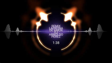 Remix Ladrona De Amor Dj Arnoldo Perez Youtube