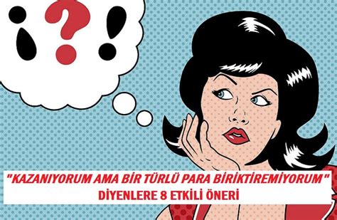 Kazanıyorum Ama Bir Türlü Para Biriktiremiyorum Diyenlere 8 Etkili