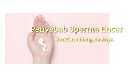 Penyebab Sperma Encer Dan Cara Mengatasinya Youtube