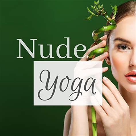Nude Yoga Soothing Music For Naturist Hatha Kundalini Yoga Practice