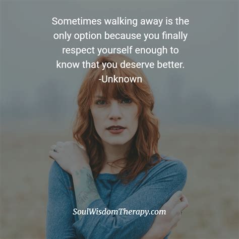 Sometimes Walking Away Is The Only Option Because You Finally Respect