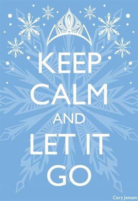 Keep Calm And Let It Go Calm Quotes Disney Quotes Frozen