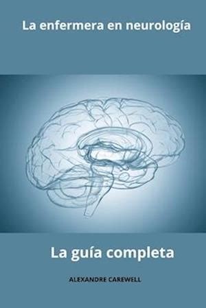 Få La enfermera en neurología La guía completa af Alexandre Carewell som Paperback bog på spansk