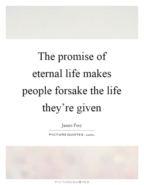 These are the best examples of eternal life quotes on poetrysoup. Eternal Life Quotes & Sayings | Eternal Life Picture Quotes