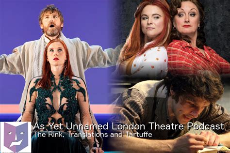 The Rink Translations And Tartuffe Ayultp Jun As Yet Unnamed London Theatre Podcast