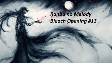 Bleach Opening 13 Full Ranbu No Melody Youtube