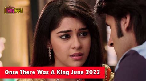 Once There Was A King June Teasers 2022 Tellyfeed