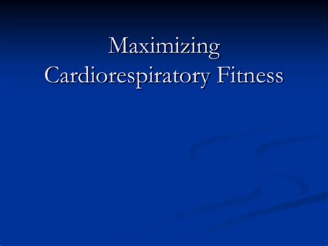 5maximizing Cardiorespiratory Fitness 1